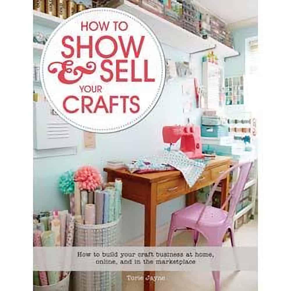 How To Show and Sell Your Crafts By Torie Jayne