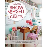 How To Show and Sell Your Crafts By Torie Jayne